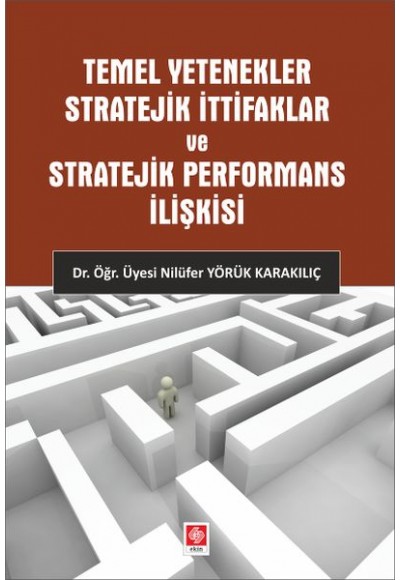 Temel Yetenekler Stratejik İttifaklar ve Stratejik Performans İlişkisi