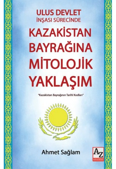 Ulus Devlet İnşası Sürecinde Kazakistan Bayrağına Mitolojik Yaklaşım