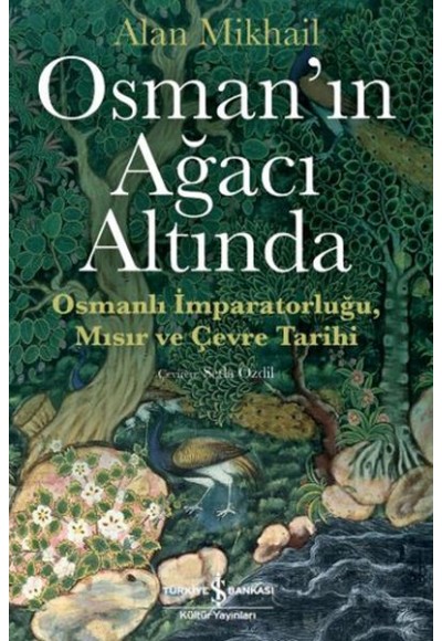 Osman’ın Ağacı Altında - Osmanlı İmparatorluğu Mısır ve Çevre Tarihi
