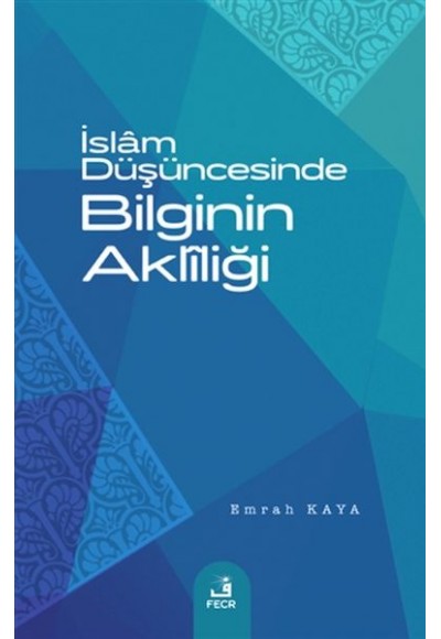 İslam Düşüncesinde Bilginin Akliliği