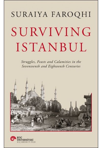 Surviving Istanbul - Struggles, Feasts and Calamities in the Seventeenth and Eighteenh Centuries