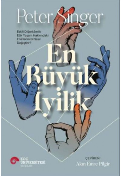En Büyük İyilik - Etkili Diğerkâmlık Etik Yaşam Hakkındaki Fikirlerimizi Nasıl Değiştirir?