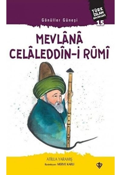 Mevlana Celaleddin-i Rumi - Gönüller Güneşi