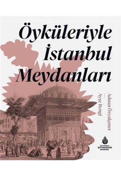 Öyküleriyle İstanbul Meydanları (Ciltli)