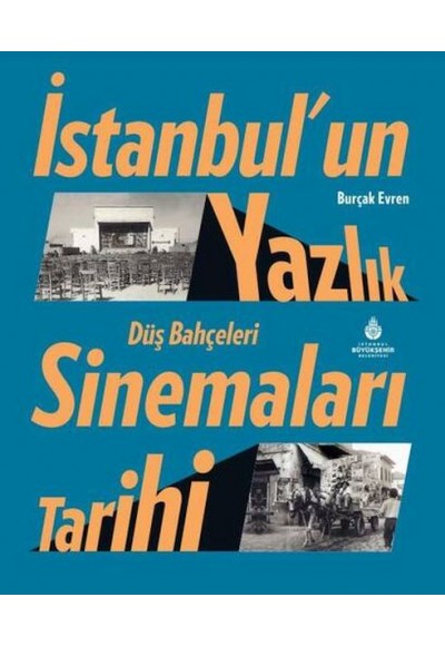 İstanbul’un Yazlık Sinemaları Tarihi Düş Bahçeleri