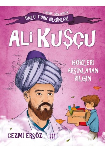 Tarihe Yön Veren Ünlü Türk Bilginleri - Ali Kuşçu - Gökleri Arşınlayan Bilgin