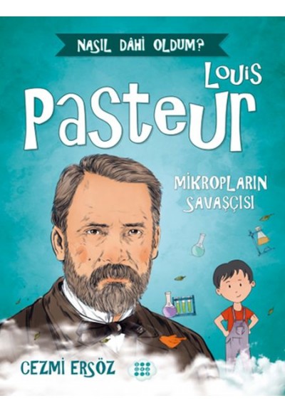 Nasıl Dahi Oldum? - Louis Pasteur - Mikropların Savaşçısı