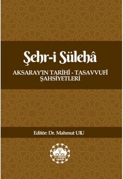 Şehr-İ Süleha Aksaray’In Tarihî – Tasavvufî Şahsiyetleri