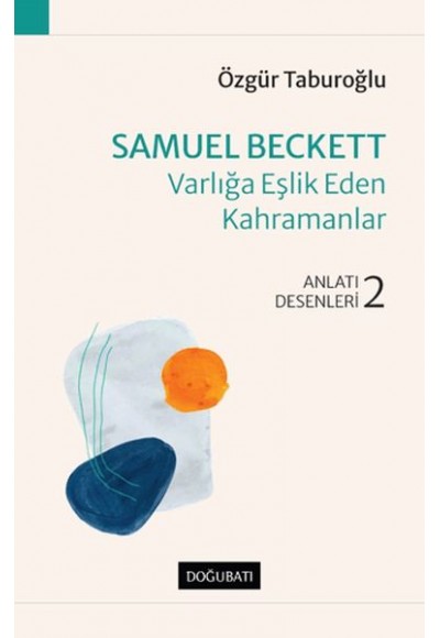 Samuel Beckett - Varlığa Eşlik Eden Kahramanlar - Anlatı Desenleri - 2