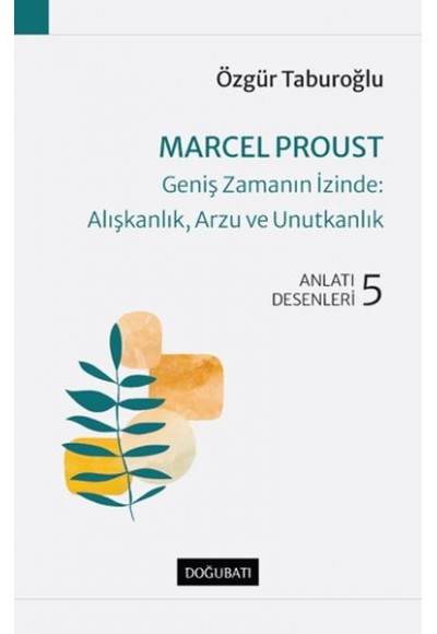 Marcel Proust - Geniş Zamanın İzinde: Alışkanlık, Arzu ve Unutkanlık