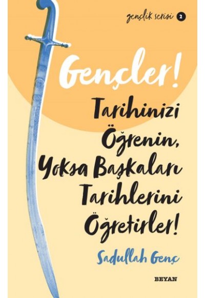 Gençler, Tarihinizi Öğrenin, Yoksa Başkaları Tarihlerini Öğretirler! - Gençlik Serisi 2