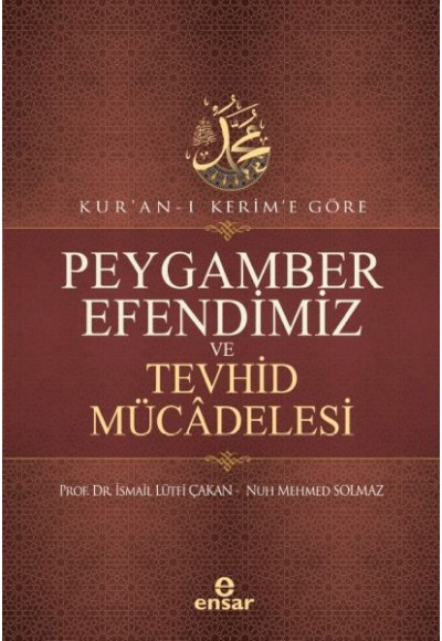 Kur’an-ı Kerim’e Göre Peygamber Efendimiz Ve Tevhid Mücâdelesi