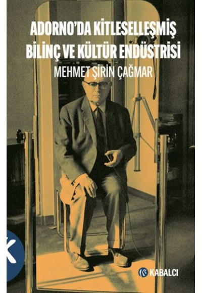 Adorno'da Kitleselleşmiş Bilinç ve Kültür Endüstrisi