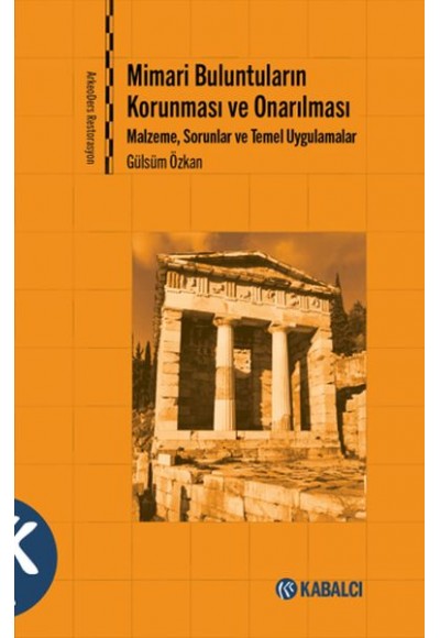 Mimari Buluntuların Korunması ve Onarılması - Malzeme, Sorunlar ve Temel Uygulamalar