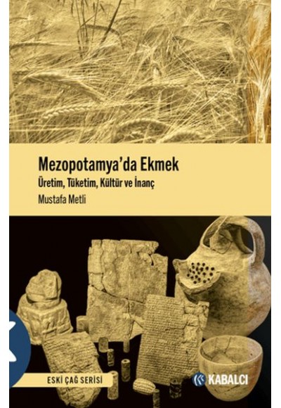 Mezopotamya'da Ekmek - Üretim, Tüketim, Kültür ve İnanç