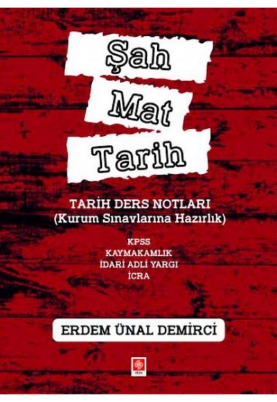 Şah Mat Tarih Tarih Ders Notları(Kurum Sınavlarına Hazırlık)Kpss, Kaymakamlık, İdari Hakimlik,İcra