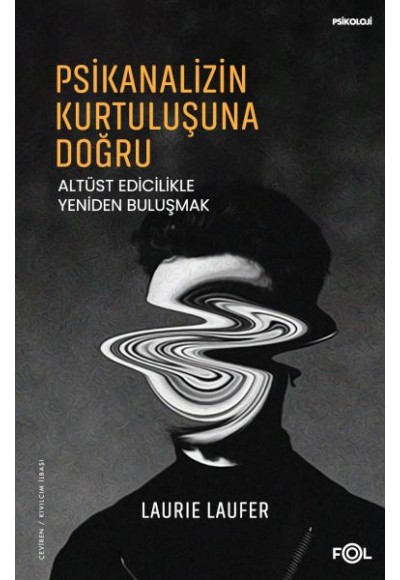 Psikanalizin Kurtuluşuna Doğru –Altüst Edicilikle Yeniden Buluşmak–