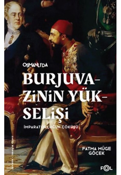 Burjuvazinin Yükselişi, İmparatorluğun Çöküşü –Osmanlı Batılılaşması ve Toplumsal Değişim–