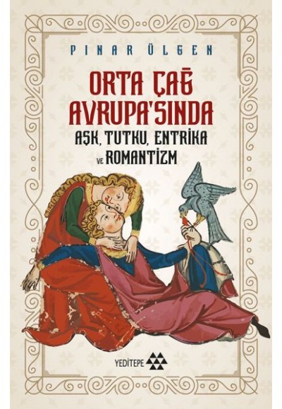Orta Çağ Avrupasında Aşk Tutku Entrika Ve Romantizm