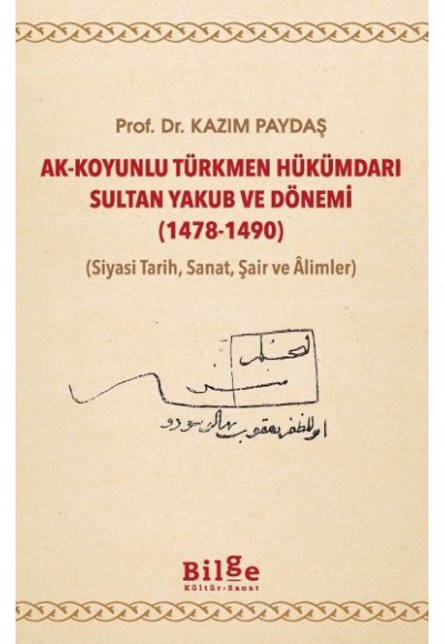 Ak-Koyunlu Türkmen Hükümdarı Sultan Yakub ve Dönemi