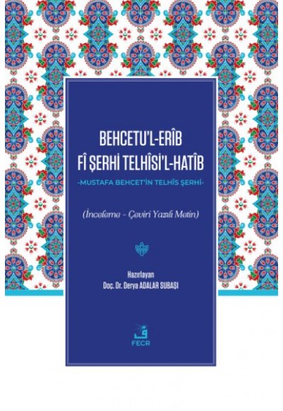 Behcetu’l-Erîb Fî Şerhi Telhîsi’l-Hatîb