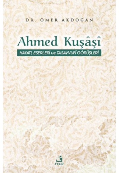 Ahmed Kuşaşi Hayatı, Eserleri ve Tasavvufi Görüşleri