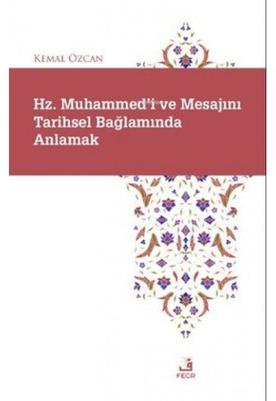 Hz. Muhammed'i ve Mesajını Tarihsel Bağlamında Anlamak