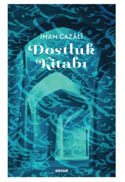 Dostluk Kitabı - İmam Gazali