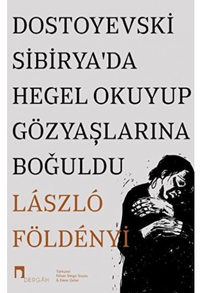 Dostoyevski Sibirya’da Hegel Okuyup Gözyaşlarına Boğuldu