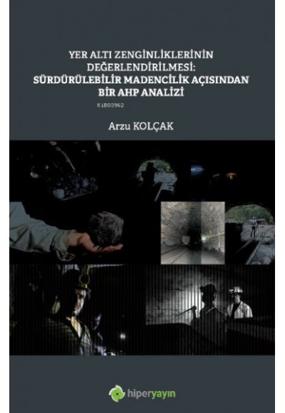 Yer Altı Zenginliklerinin Değerlendirilmesi: Sürdürülebilir Madencilik Açısından Bir AHP Analizi