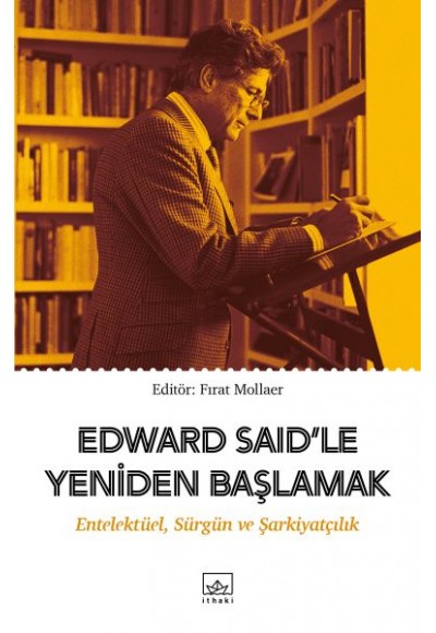 Edward Said’le Yeniden Başlamak: Entelektüel, Sürgün ve Şarkiyatçılık