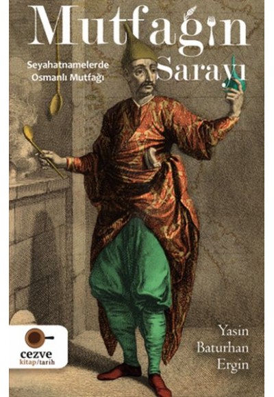 Mutfağın Sarayı - Seyahatnamelerde Osmanlı Mutfağı