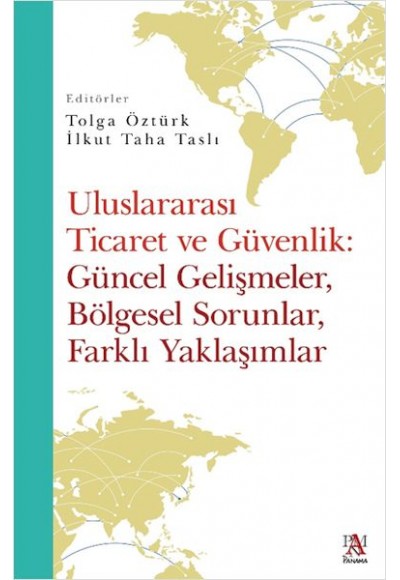 Uluslararası Ticaret Ve Güvenlik: Güncel Gelişmeler, Bölgesel Sorunlar, Farklı Yaklaşımlar