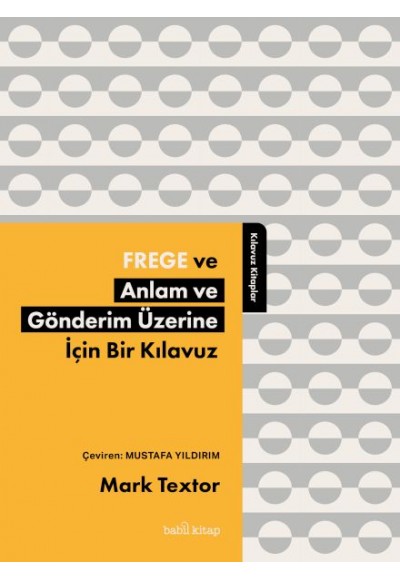 Frege ve Anlam ve Gönderim Üzerine İçin Bir Kılavuz