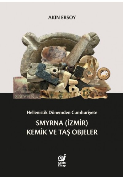 Hellenistik Dönemden Cumhuriyete Smyrna (İzmir) Kemik ve Taş Objeler