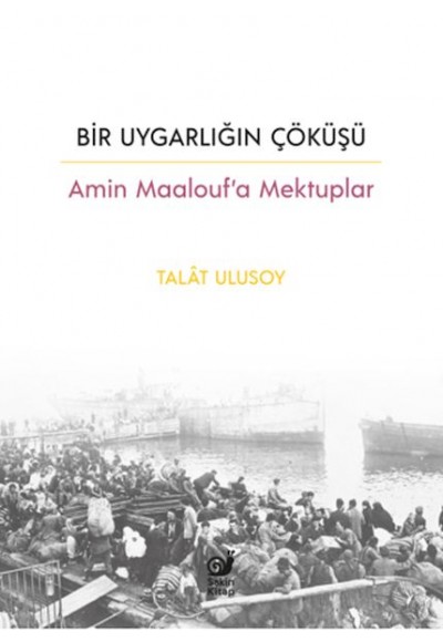 Bir Uygarlığın Çöküşü - Amin Maalouf’a Mektuplar