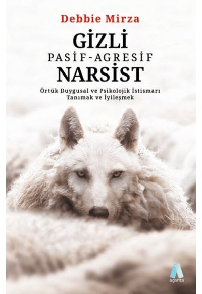 Gizli Pasif - Agresif Narsist: Örtük Duygusal ve Psikolojik İstismarı Tanımak ve İyileşmek
