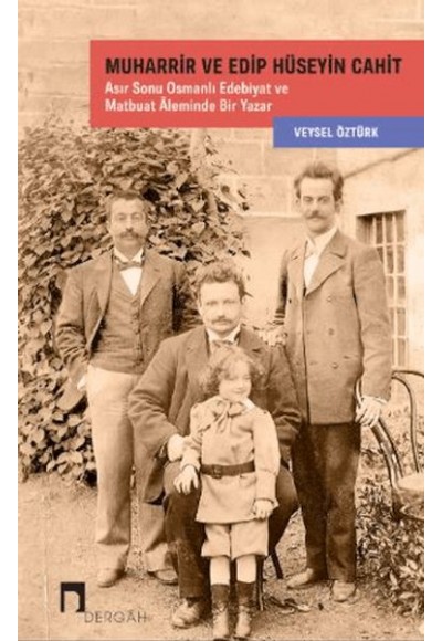 Muharrir ve Edip Hüseyin Cahit Asır Sonu Osmanlı Edebiyat ve Matbuat Âleminde Bir Yazar
