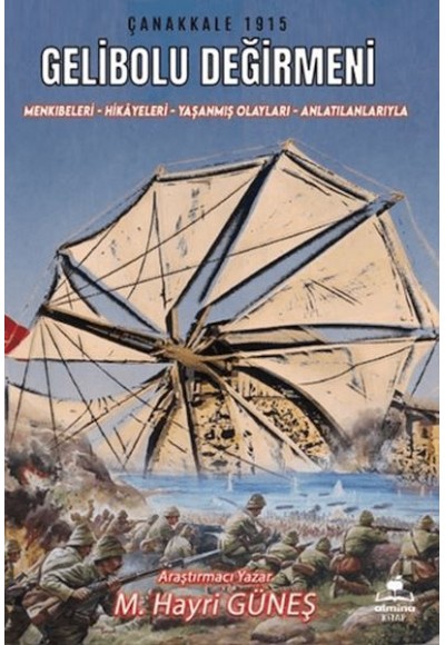 Gelibolu Değirmeni / Mankıbeleri – Hikayeleri – Yaşanmış Olayları - Anlatılanlarıyla