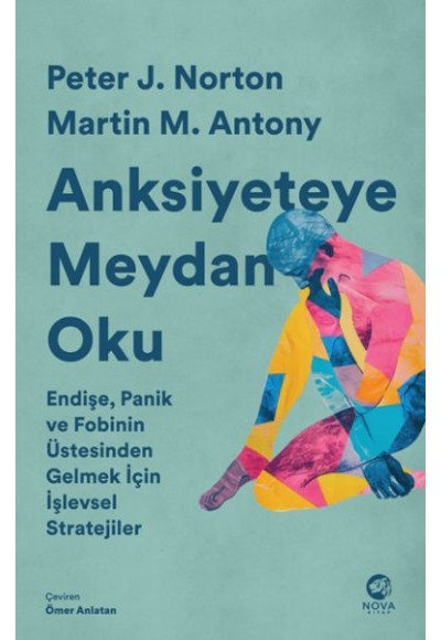 Anksiyeteye Meydan Oku: Endişe, Panik ve Fobinin Üstesinden Gelmek İçin İşlevsel Stratejiler