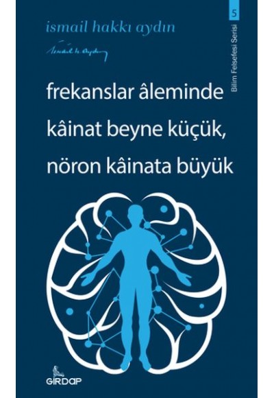 Frekanslar Aleminde Kâinat Beyne Küçük, Nöron Kâinata Büyük    