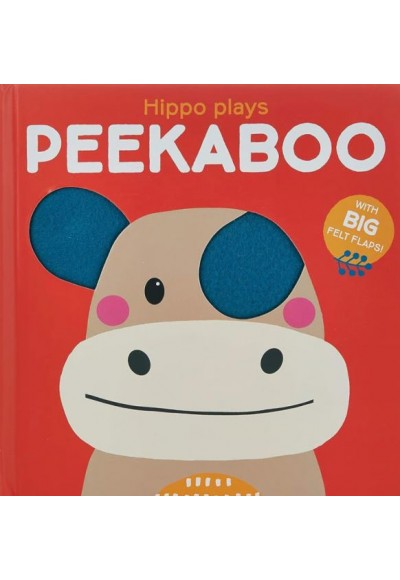 Peekaboo with Felt Flaps: Hippo Plays Peekaboo