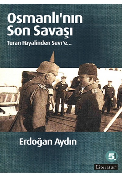 Osmanlı'nın Son Savaşı  Turan Hayalinden Sevr'e