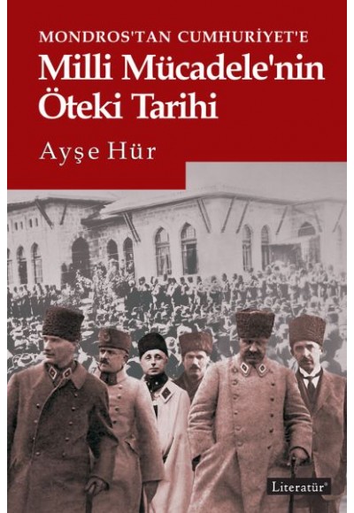 Mondros'tan Cumhuriyet'e Milli Mücadele'nin Öteki Tarihi