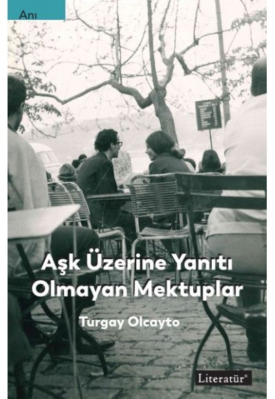Aşk Üzerine Yanıtı Olmayan Mektuplar