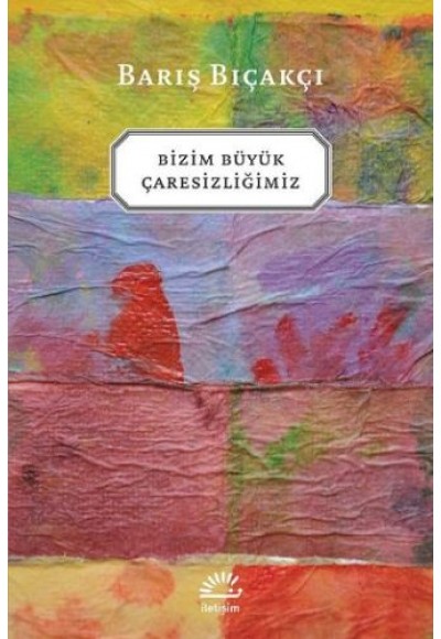 Bizim Büyük Çaresizliğimiz