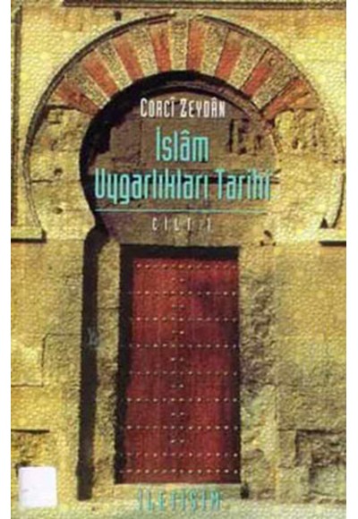 İslam Uygarlıkları Tarihi Cilt: 1 Tarihu’t Temeddünni’l-İslami