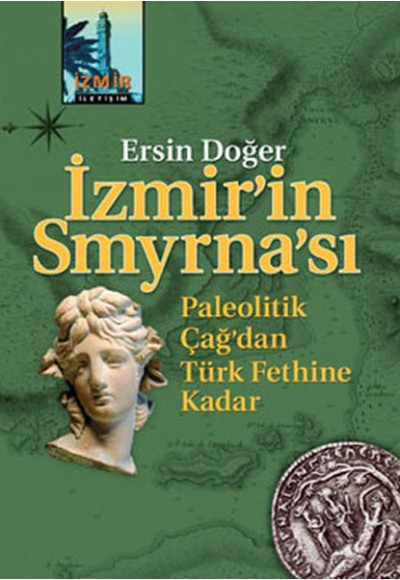 İzmirin Smyrnası - Paleolitik Çağdan Türk Fethine Kadar