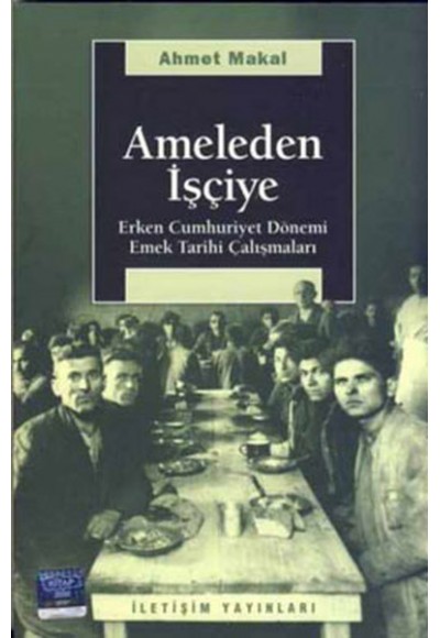 Ameleden İşçiye / Erken Cumhuriyet Dönemi Emek Tarihi Çalışmaları