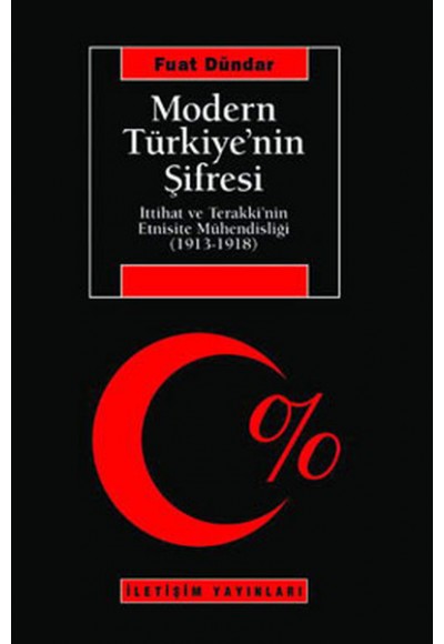 Modern Türkiye'nin Şifresi  İttihat Ve Terakki'nin Etnisite Mühendisliği (1913-1918)